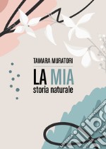 La mia storia naturale libro