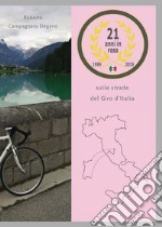 21 anni in rosa. Sulle strade del Giro d'Italia libro