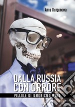 Dalla Russia con orrore. Pillole di umorismo nero libro