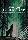 La mia Sila tra leggenda e realtà. Storie vere e meno vere del «grande bosco d'Italia» libro