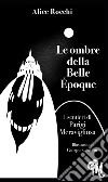 Le ombre della Belle Époque. I sentieri di Parigi meravigliosa libro