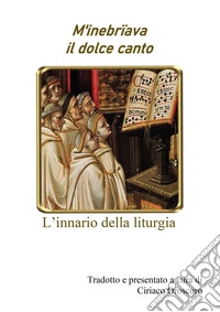 M'inebriava il dolce canto. L'innario della liturgia libro