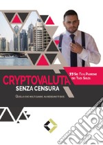 Cryptovaluta senza censura. Quello che molti sanno, ma nessuno ti dice libro