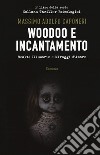 Woodoo e incantamento (realtà illusorie e miraggi d'amore) libro di Caponeri Massimo Adolfo