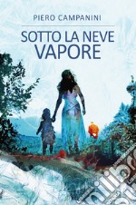 Sotto la neve vapore libro