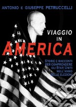 Viaggio in America. Storie e racconti per comprendere gli Stati Uniti nell'anno delle elezioni libro