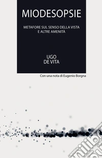 Miodesopsie. Metafore sul senso della vista e altre amenità libro