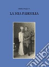 La mia famiglia libro di Maglietta Erminia