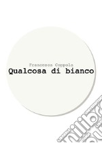 Qualcosa di bianco libro