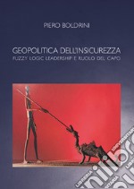 Geopolitica dell'insicurezza. Fuzzy logic leadership e ruolo del capo libro