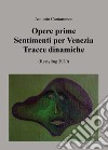 Opere prime. Sentimenti per Venezia, Tracce dinamiche (Restyling 2020) libro di Cantamesse Antonio