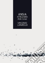 Ansia. Istruzioni per l'uso libro