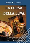 La corsa della luna. Guerra, fede e amore tra i sassi e sul mare libro