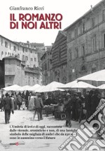 Il romanzo di noi altri. L'Umbria di ieri e di oggi, raccontata dalle vicende, cronistiche e non, di una famiglia, simbolo delle migliaia di umbri che da 150 anni sono in cammino verso il futuro libro