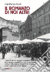 Il romanzo di noi altri. L'Umbria di ieri e di oggi, raccontata dalle vicende, cronistiche e non, di una famiglia, simbolo delle migliaia di umbri che da 150 anni sono in cammino verso il futuro libro di Ricci Gianfranco