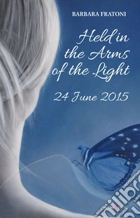 Held in the arms of the light. 24 June 2015 libro