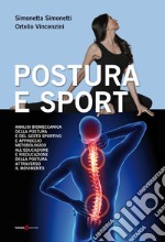 Postura e sport. Analisi biomeccanica della postura e del gesto sportivo e approccio metodologico all'educazione e rieducazione della postura attraverso il movimento libro