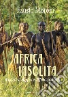 Africa insolita. Racconti di viaggio nel difficile continente libro