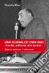 Gino Scaramucci (1904-1966) comunista, antifascista, amministratore. Biografia, documenti e testimonianze libro