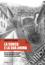 La conca e la sua anima. Dai cassetti della memoria ricordi giovanili di storia e storie del borgo perugino libro