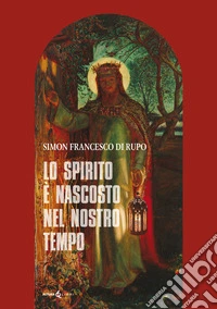Lo spirito è nascosto nel nostro tempo libro
