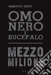 Omo Nero & Bucefalo. Mezzo milione libro