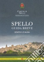 Spello. Guida breve. Dentro le mura libro