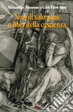 Non di solo pane o liber della coscienza libro