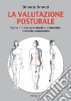 La valutazione posturale. Esame chinesiologico obiettivo, strumentale, funzionale, neuromotorio libro di Simonetti Simonetta