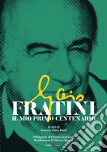 Gaio Fratini. Il mio primo centenario libro