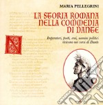 La storia romana nella Commedia di Dante. Imperatori, poeti, eroi, uomini politici rivivono nei versi di Dante libro