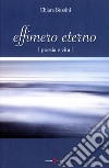 Effimero eterno. Poesia e vita libro