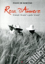 Rosa d'ammore. Il mondo «di sopra» e quello «di sotto» libro