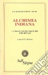 Alchimia indiana. La trasmutazione dell'uomo e dei metalli libro