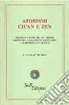 Aforismi ch'an e zen. Insegnamenti buddhisti cinesi e giapponesi sulla pratica interiore e il risveglio spirituale libro