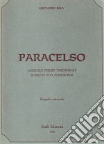 Paracelso. Aureolus Philipp Theophrast Bombast Von Hohenheim. Biografia essenziale libro