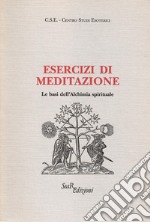 Esercizi di meditazione. Le basi dell'Alchimia spirituale