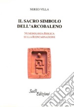 Il sacro simbolo dell'arcobaleno. Numerologia biblica sulla reincarnazione