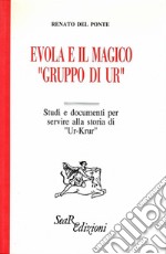 Evola e il magico «Gruppo di Ur». Studi e documenti per servire alla storia di «Ur-Krur» libro