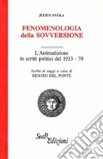 Fenomenologia della sovversione. L'Antitradizione in scritti politici del 1933-70 libro