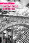 La canzone perugina. Storia e personaggi. Nuova ediz. libro di Zuccherini Renzo