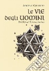 Le vie degli uomini. Dal mito al transumanesimo libro di Giubileo Angelo