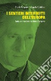 I sentieri interrotti dell'europa. Sulla via tracciata da Mario Bergamo libro