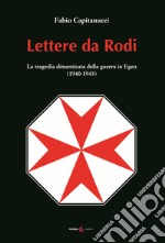 Lettere da Rodi. La tragedia dimenticata della guerra in Egeo (1940-1945) libro