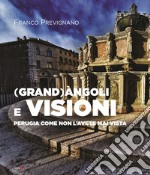 (Grand)àngoli e visioni. Perugia come non l'avete mai vista. Ediz. italiana e inglese libro