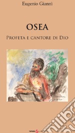 Osea. Profeta e cantore di dio libro