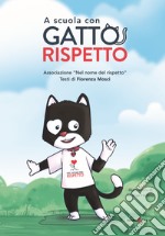 A scuola con gatto rispetto. Ediz. illustrata libro