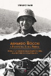 Armando Rocchi. Il prefetto del duce a Perugia. Storia di un soldato dalla Grande Guerra alla Repubblica Sociale Italiana libro di Fabei Stefano