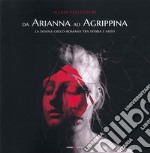 Da Arianna ad Agrippina. La donna greco-romana tra storia e mito libro