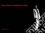 Tre minuti e niente flash. Ediz. illustrata